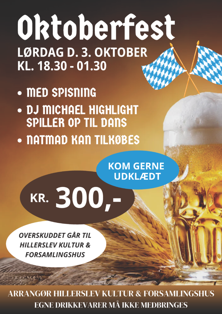 Kom med til en festlig Oktoberfest i Hillerslev Kultur og Forsamlingshus. Aftenen begynder med fællesspisning, hvorefter DJ Michael Highlight spiller op til dans og sørger for god stemning resten af aftenen. Der vil være mulighed for at købe natmad senere på aftenen. Vi opfordrer alle til at komme udklædt i ægte Oktoberfest-stil, men det er naturligvis frivilligt.
